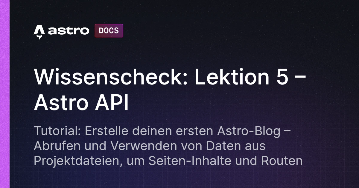 Tutorial zum Erstellen eines Blogs: Lektion 5 – Astro API | Docs