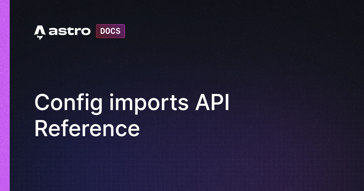 Config imports API Reference | Docs