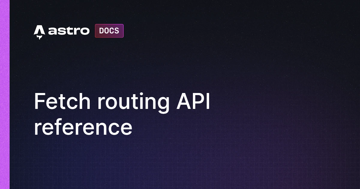 Fetch routing API reference | Docs