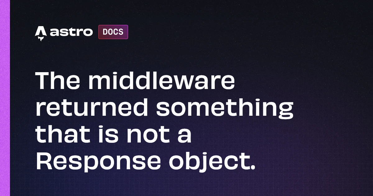 The middleware returned something that is not a Response object. Docs