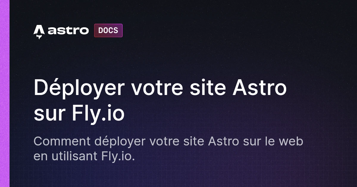 Déployer votre site Astro sur Fly.io | Docs