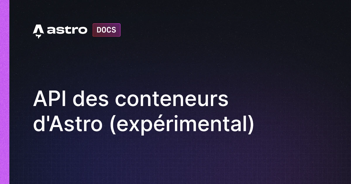 API des conteneurs d'Astro (expérimental) | Docs