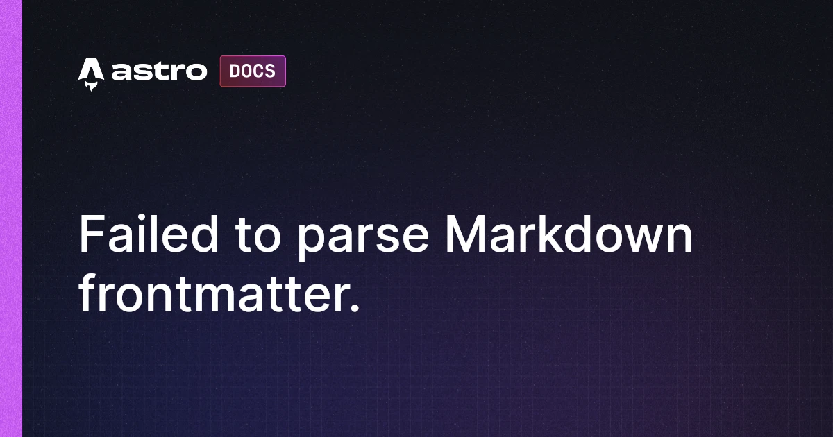 Failed to parse Markdown frontmatter. | Docs