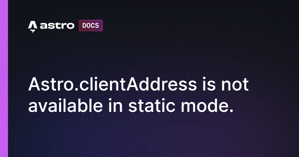 Astro.clientAddress is not available in static mode. | Docs