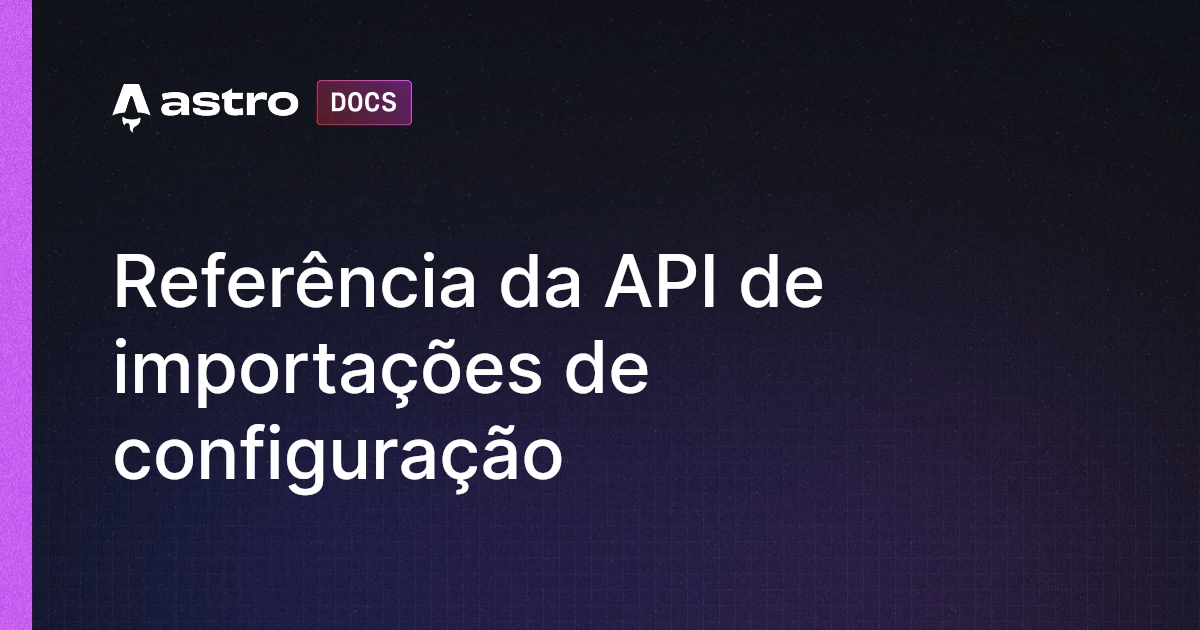 Referência da API de importações de configuração | Docs